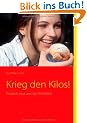 Krieg den Kilos!: Endlich raus aus der Fettfalle!