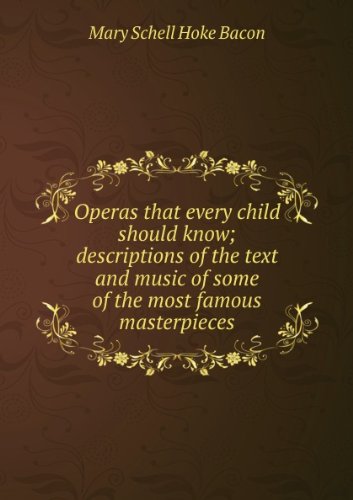 Produkt-Bild: Operas that every child should know; descriptions of the text and music of some of the most famous masterpieces