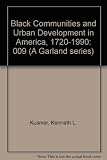 Black communities and urban development in America 1720-1990 : a ten-volume collection of articles surveying the social, political, economic, and cultural development of black urban communities