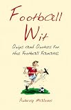 Football Wit: Quips and Quotes for the Football Fanatic (Wit): Quips and Quotes for the Football Fanatic (Wit)
