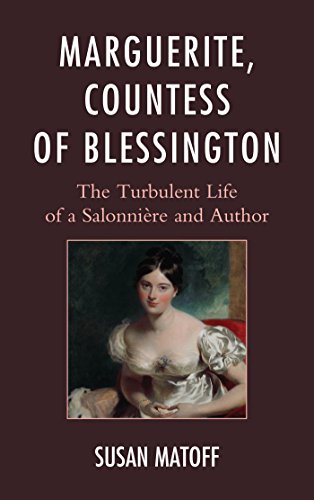 Marguerite, Countess of Blessington: The Turbulent Life of a Salonnière and Author