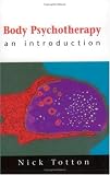 Body Psychotherapy: An Introduction