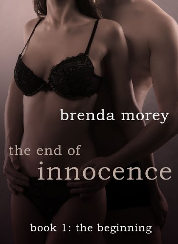 The End of Innocence: The Beginning (Book 1) (Erotic Romance) by Brenda Morey The End of Innocence: The Beginning (Book 1) (Erotic Romance) by Brenda Morey
