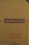 Better bookselling: the collected edition : a series of nine pamphlets published in consultation with the Booksellers Association of Great Britain and Ireland