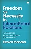 Freedom versus necessity in international relations : human-centred approaches to security and development