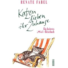 Katzen lieben ihr Zuhause: Ein heiteres Anti-Reise-Buch