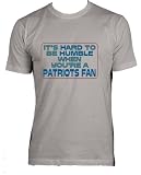 It's hard to be humble when you're a Patriots Fan Adult Male (Men's Fit) Super Soft T-Shirt In Various Colors & Sizes