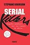 Serial Killers: Enqu�te mondiale sur les tueurs en s�rie