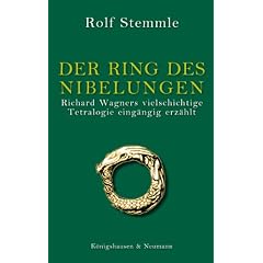 Der Ring des Nibelungen: Richard Wagners vielschichtige Tetralogie eing�ngig erz�hlt