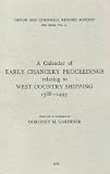 A calendar of early Chancery proceedings relating to West Country shipping, 1388-1493