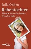 Rabent&ouml;chter: Warum ich meine Mutter trotzdem liebe - Julia Onken