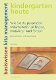 Wie Sie die passenden Mitarbeiterinnen finden, motivieren und fördern: Personalführung und -entwicklung