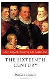 The Sixteenth Century: 1485-1603 (Short Oxford History of the British Isles)