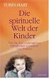 Die spirituelle Welt der Kinder: Wie Sie ihre verborgenen F�higkeiten verstehen und f�rdern