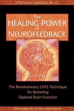 Stephen Larsen: The Healing Power of Neurofeedback : The Revolutionary LENS Technique for Restoring Optimal Brain Function (Paperback); 2006 Edition