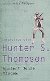 Ancient gonzo wisdom : interviews with Hunter S. Thompson