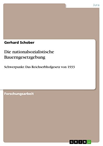 Die nationalsozialistische Bauerngesetzgebung: Schwerpunkt: Das Reichserbhofgesetz von 1933 (German Edition)