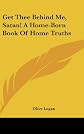 Get thee behind me, Satan!: A home-born book of home-truths