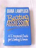 Beating aggression : a practical guide for working women