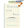 Dancing with Rose: Finding Life in the Land of Alzheimer's by  Lauren Kessler