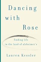 Dancing with Rose: Finding Life in the Land of Alzheimer's