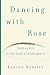 Dancing with Rose: Finding Life in the Land of Alzheimer's by Lauren Kessler
