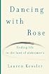Dancing with Rose: Finding Life in the Land of Alzheimer's