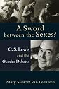 Sword between the Sexes?, A: C. S. Lewis and the Gender Debates