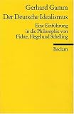 Der Deutsche Idealismus: Eine Einf&uuml;hrung in die Philosophie von Fichte, Hegel und Schelling - Gerhard Gamm