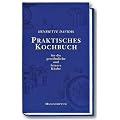 Praktisches Kochbuch f�r die gew�hnliche und feinere K�che