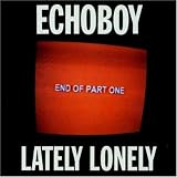 Echoboy -  Lately Lonely