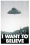 I Want to Believe Poster X-Files UFO