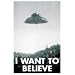 I Want to Believe Poster X-Files UFO
