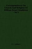 Correspondence on Church and Religion of William Ewart Gladstone - Vol I