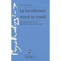 Le harc�lement moral au travail : R�ponses psychosociales, organisationnelles et cliniques