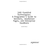 J2EE FrontEnd Technologies: A Programmer's Guide to Servlets, JavaServer Pages, and JavaBeans
