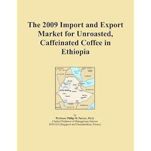 The 2009 Import and Export Market for Unroasted, Caffeinated Coffee in Ethiopia by Icon Group International