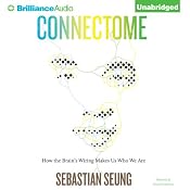 Connectome: How the Brain's Wiring Makes Us Who We Are | [Sebastian Seung]