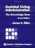 Assisted Living Administration: The Knowledge Base, Second Edition