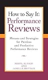 How To Say It Performance Reviews: Phrases and Strategies for Painless and Productive Performance Reviews (How to Say It)