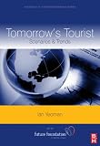 Tomorrow s Tourist, Volume 16: Scenarios and Trends (Advances in Tourism Research)