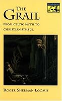 The Grail: From Celtic Myth to Christian Symbol