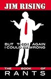 But Then Again I Could Be Wrong: The Book of Rants (humorous tales from Scranton Wilkes-Barre PA writer for The Weekender)