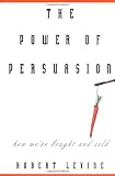 The Power of Persuasion: How We`re Bought and Sold