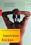 Supertrainer R�cken: Die effektivsten �bungen. Schonende Programme. Wissenschaftlich getestet