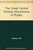 The Great Central Railway : London extension between Marylebone and Rugby