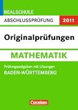 Abschlussprüfung Mathematik: Originalprüfungen. Baden-Württemberg - Realschule 2011. 10. Schuljahr. Prüfungsaufgaben mit Lösungen