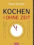Kochen (fast) ohne Zeit: Die schnellste Nudel, das beste Brot und wie sich der Braten selber schmort