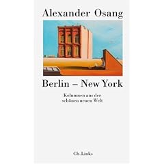 Berlin - New York. Kolumnen aus der sch�nen neuen Welt