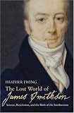 The Lost World of James Smithson: Science, Revolution, and the Birth of the Smithsonian